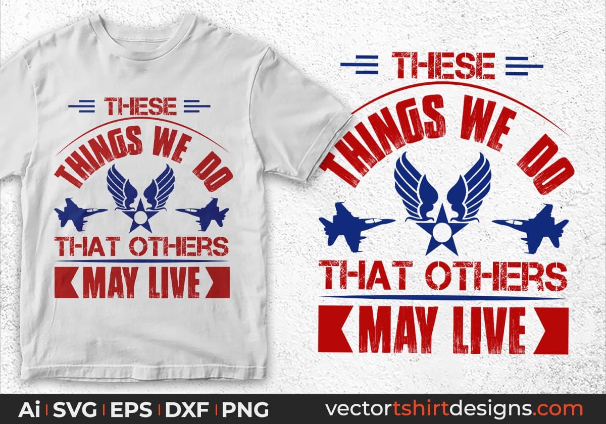 These Things We Do That Others May Live Air Force Editable T shirt Design Svg Cutting Printable Files