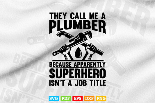 They Call Me A Plumber Funny Sayings Gift Svg Png Cut Files.