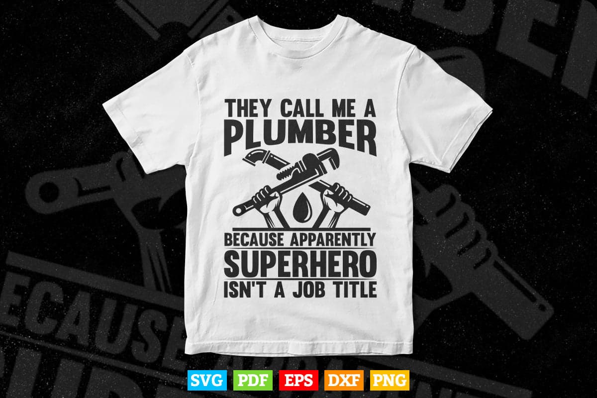 They Call Me A Plumber Funny Sayings Gift Svg Png Cut Files.
