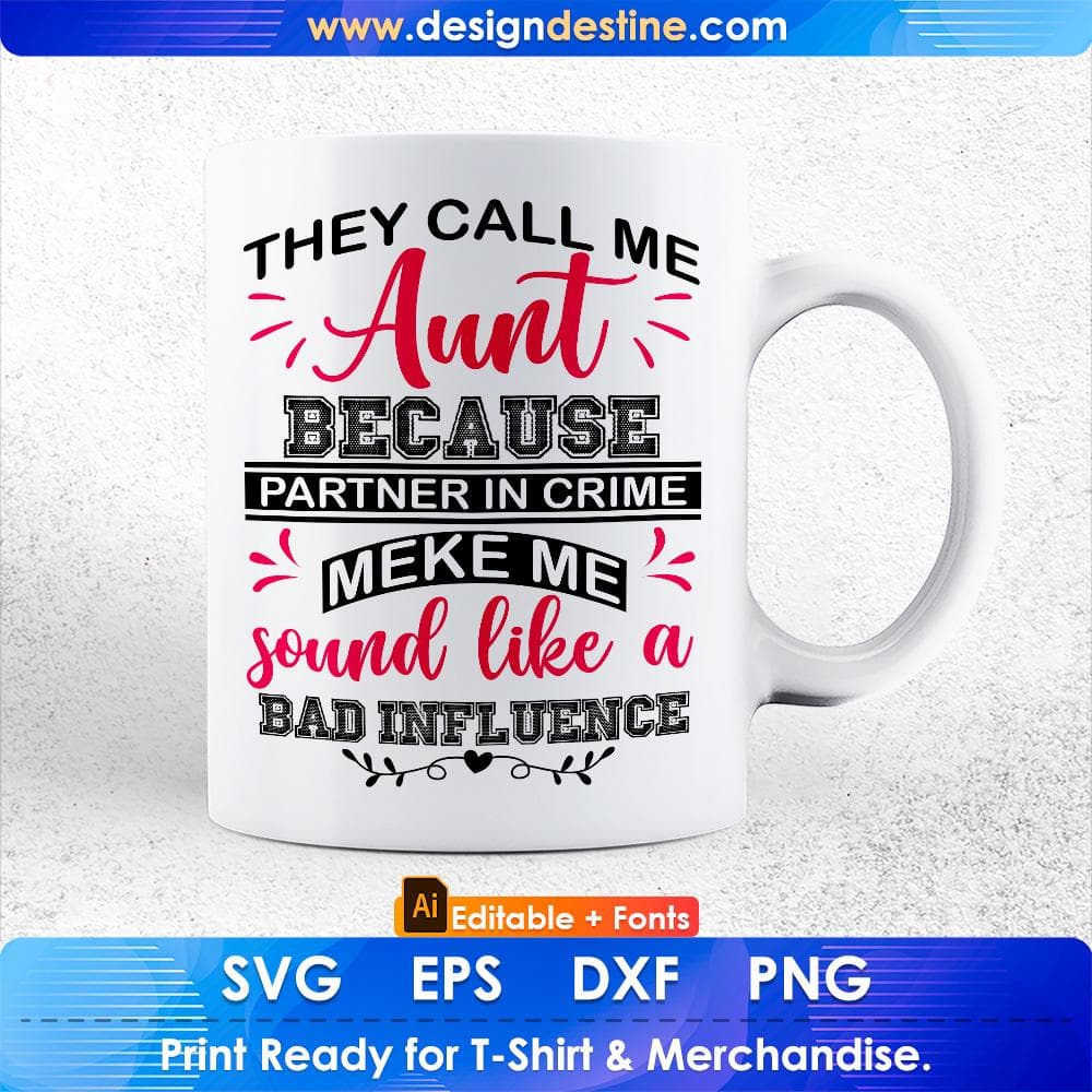 They Call Me Aunt Because Partner In Crime Make Me Sound Like A Bad Influence Editable T shirt Design Svg Cutting Printable Files