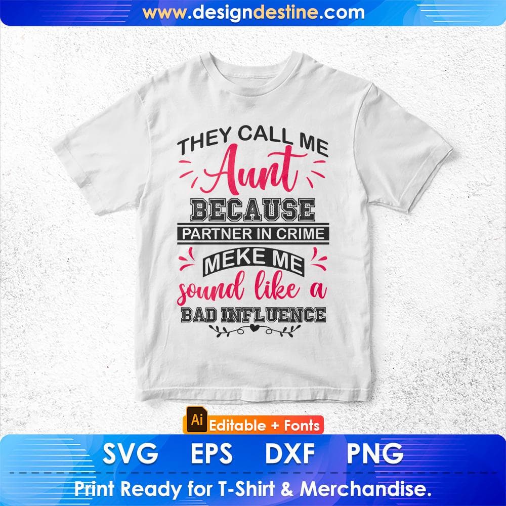 They Call Me Aunt Because Partner In Crime Make Me Sound Like A Bad Influence Editable T shirt Design Svg Cutting Printable Files