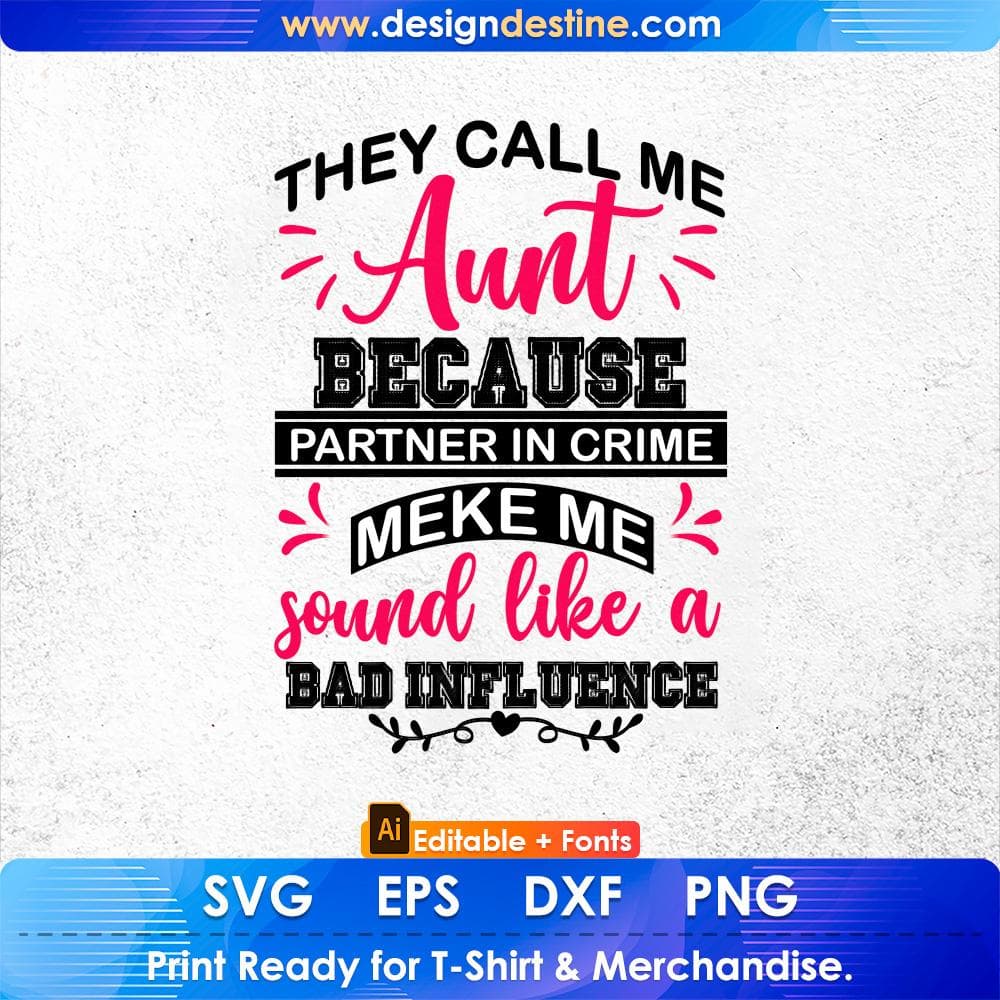 They Call Me Aunt Because Partner In Crime Make Me Sound Like A Bad Influence Editable T shirt Design Svg Cutting Printable Files