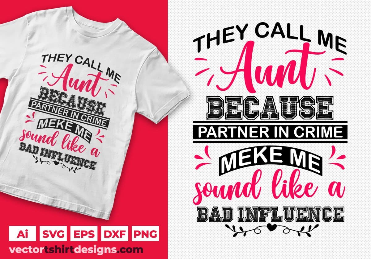 They Call Me Aunt Because Partner In Crime Make Me Sound Like A Bad Influence Editable T shirt Design Svg Cutting Printable Files