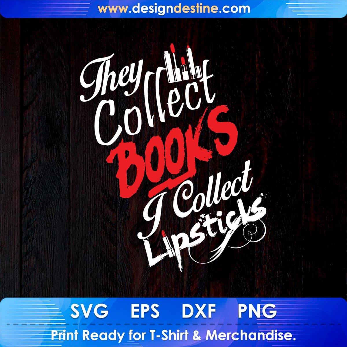 They Collect Books I Collect Lipsticks T shirt Design In Png Svg Cutting Printable Files