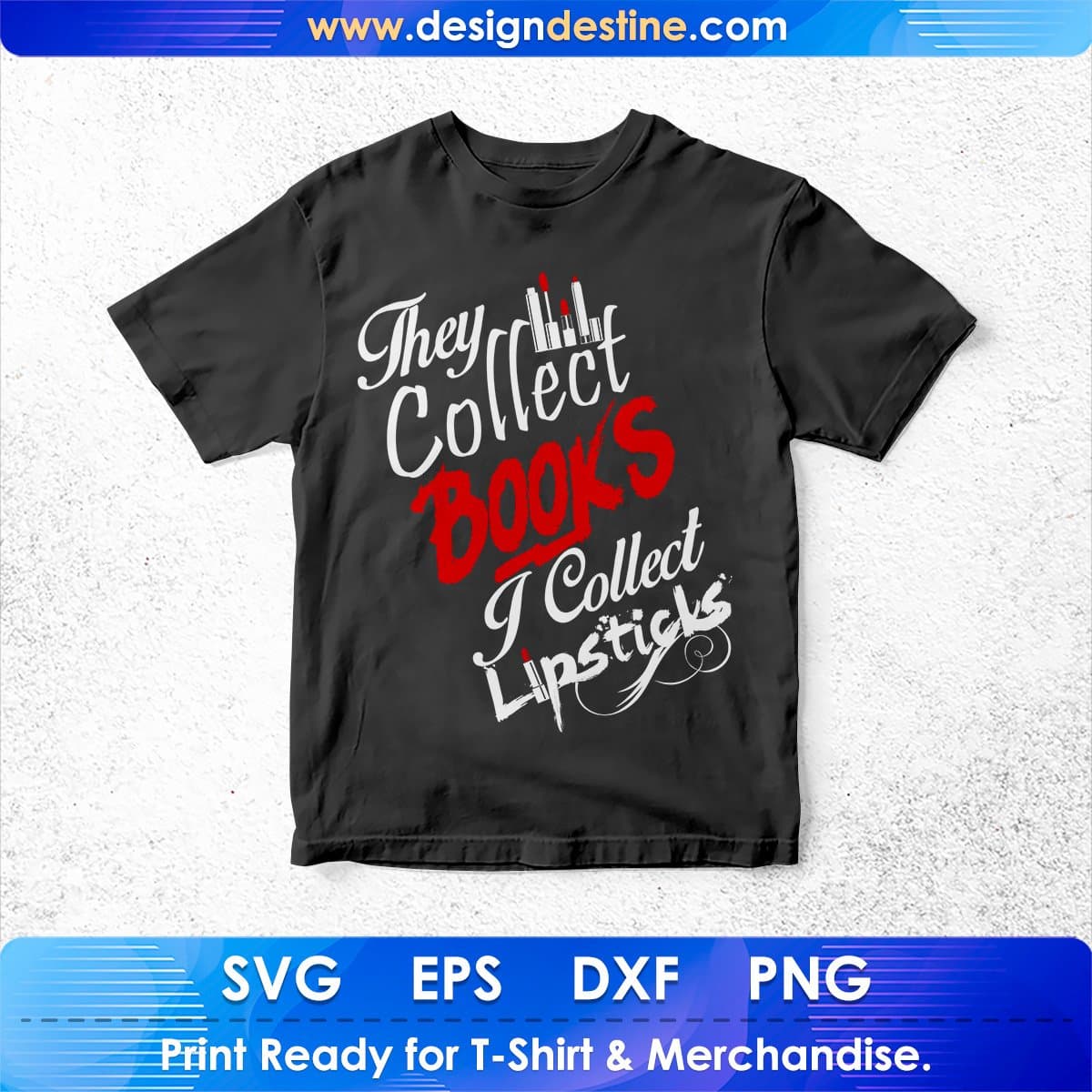 They Collect Books I Collect Lipsticks T shirt Design In Png Svg Cutting Printable Files
