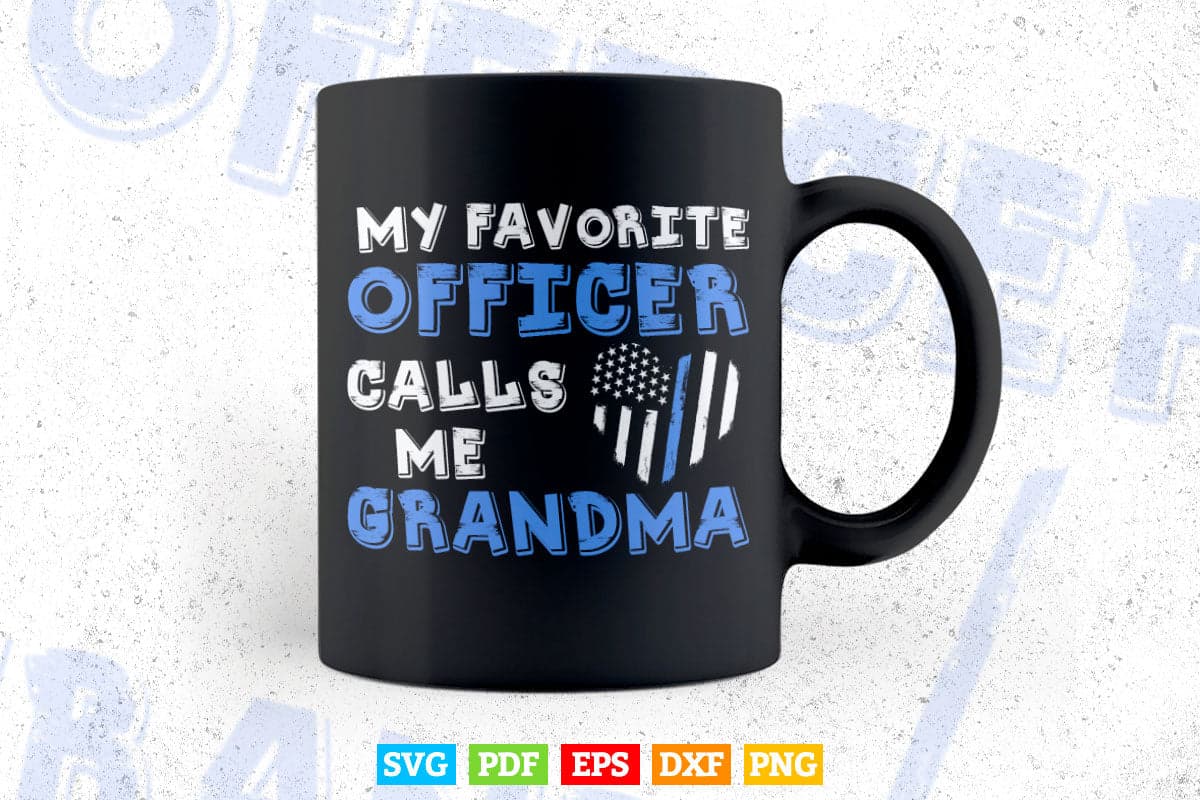 Thin Blue Line My Favorite Police Officer Calls Me Grandmother Svg Png Cut Files.