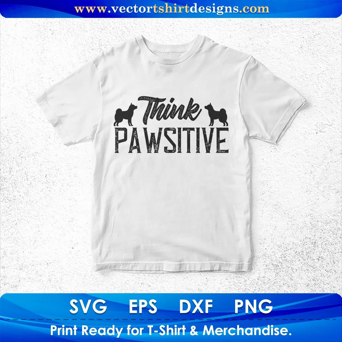 Think Pawsitive Animal Vector T shirt Design In Svg Png Cutting Printable Files