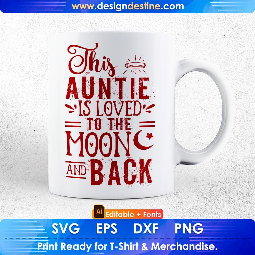 This Auntie Is Loved To The Moon And Back Editable T shirt Design Svg Cutting Printable Files