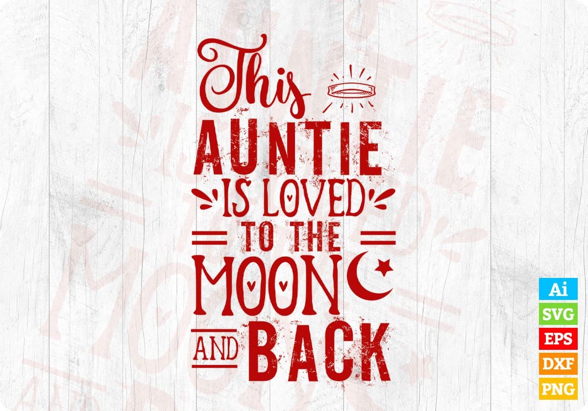 This Auntie Is Loved To The Moon And Back Editable T shirt Design Svg Cutting Printable Files