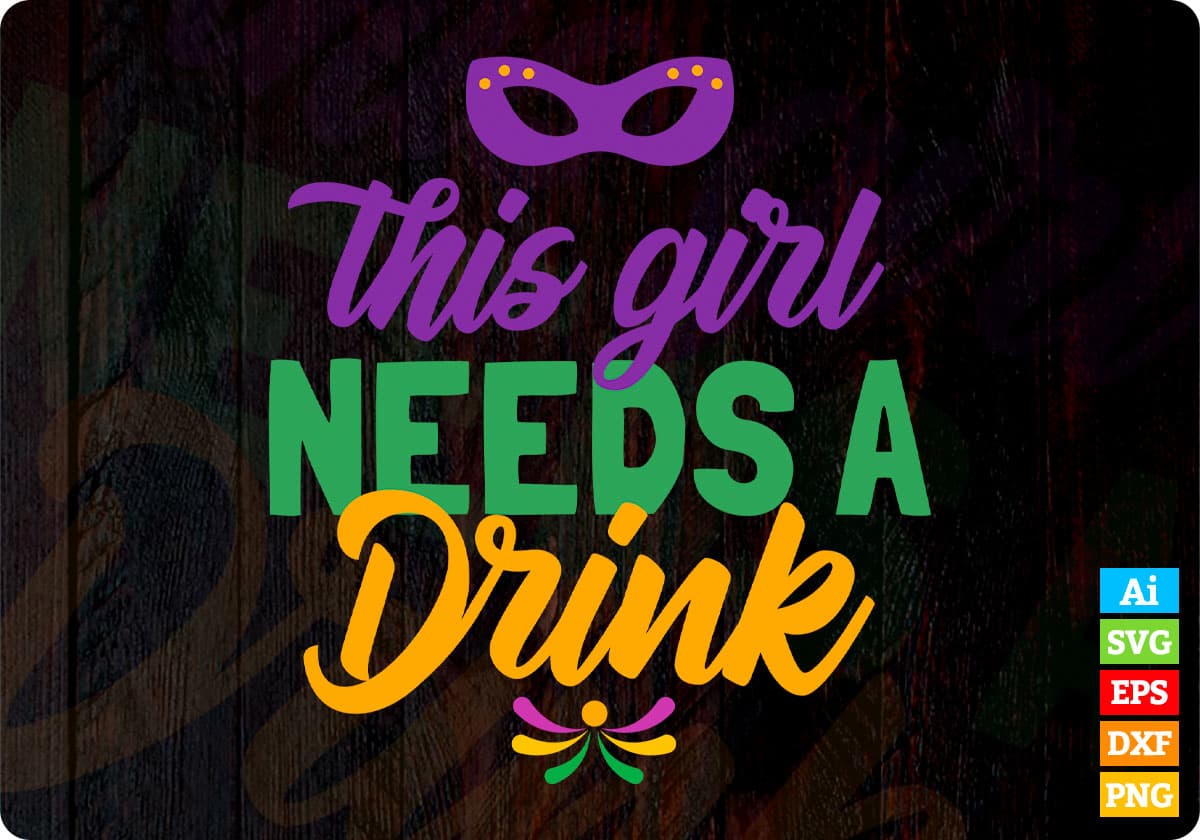 This Girl Needs A Drink Mardi Gras T shirt Design In Ai Svg Printable Files