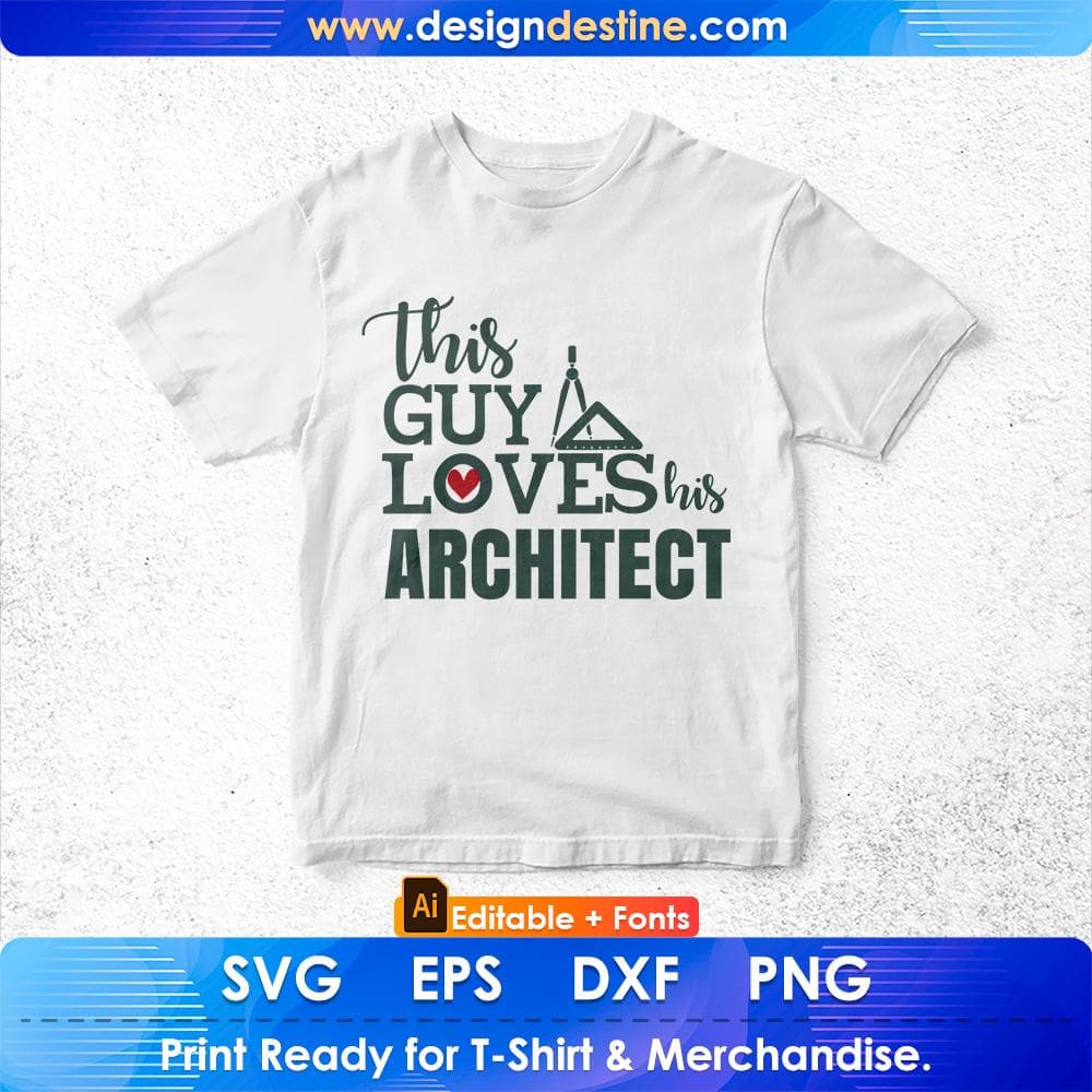 This Guy Loves His Architect Editable T shirt Design Svg Cutting Printable Files