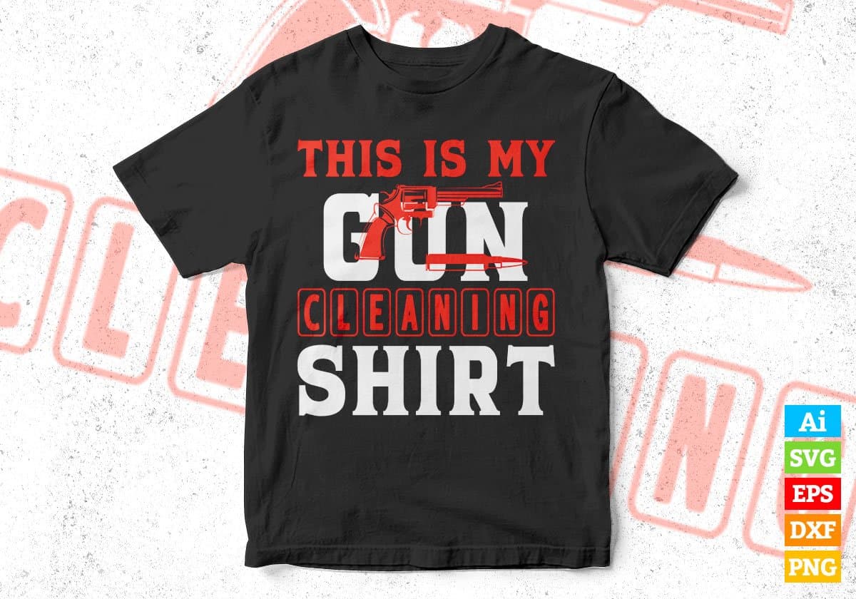 This Is My Gun Cleaning Shirt Hunting Editable Vector T shirt Design In Svg Png Printable Files