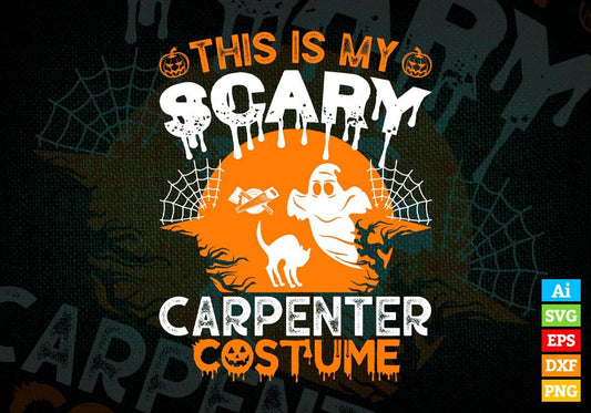 This Is My Scary Carpenter Costume Happy Halloween Editable Vector T-shirt Designs Ai Svg Files