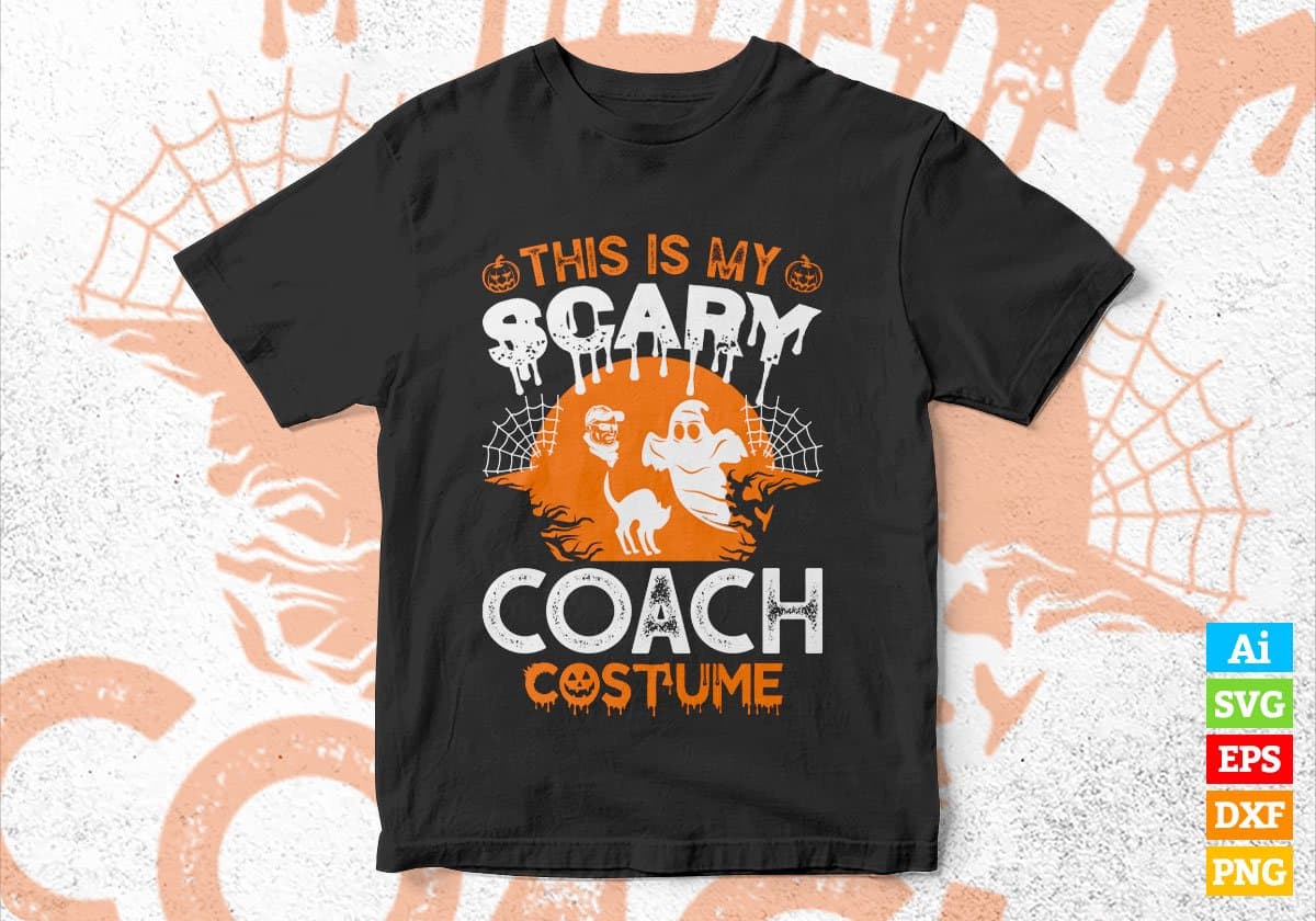 This Is My Scary Coach Costume Happy Halloween Editable Vector T-shirt Designs Png Svg Files