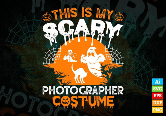 This Is My Scary Photographer Costume Happy Halloween Editable Vector T-shirt Designs Png Svg Files