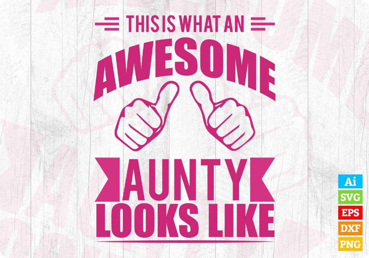 This Is What An Awesome Aunty Looks Like Aunty Editable T shirt Design Svg Cutting Printable Files
