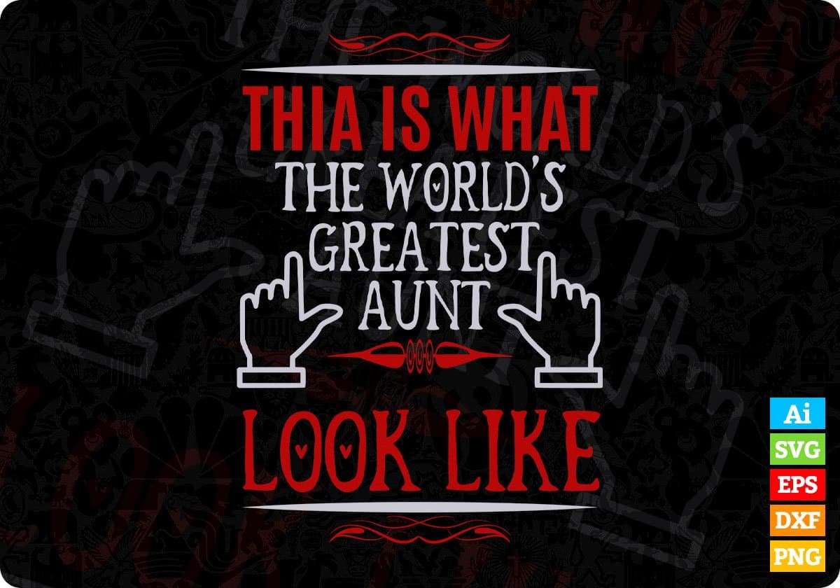This Is What The World's Greatest Aunt Look Like Editable Aunty T shirt Design Svg Cutting Printable Files