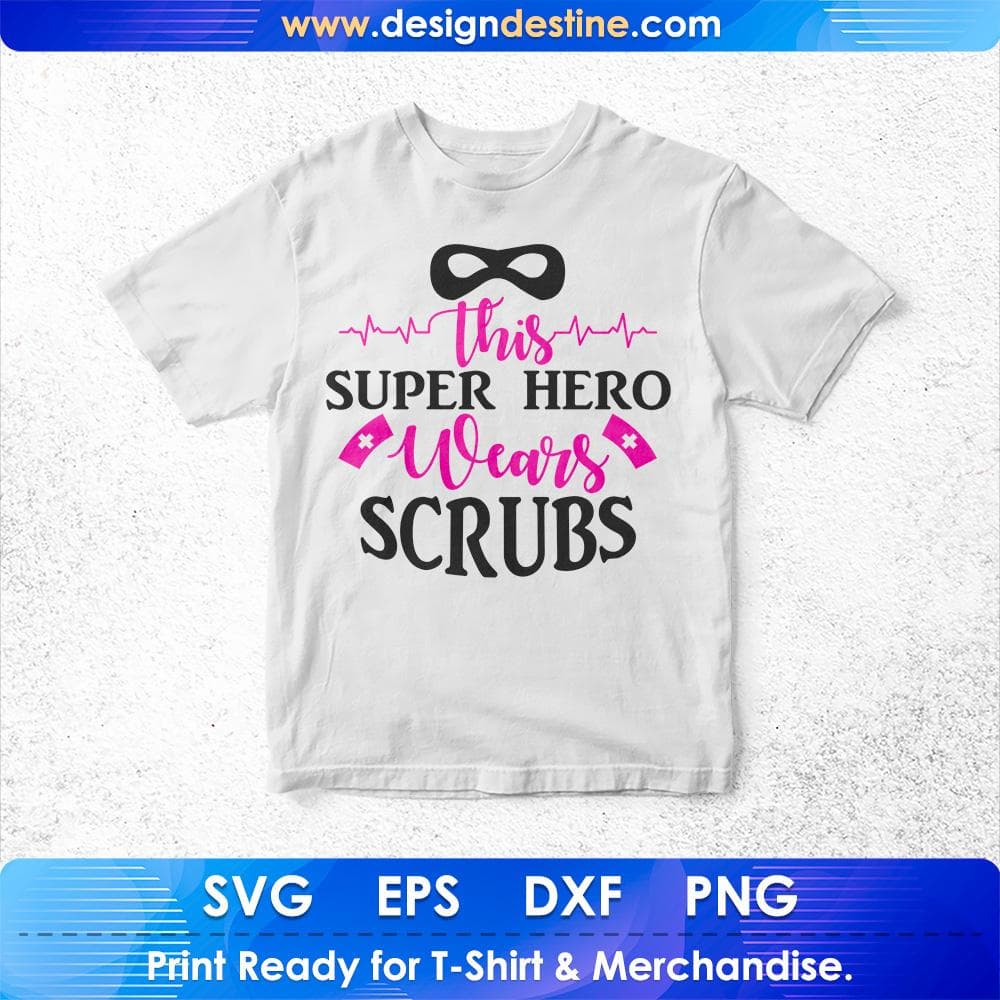 This Super Hero Wears Scrubs Nurse T shirt Design Svg Cutting Printable Files