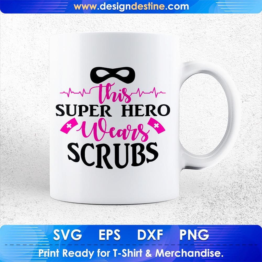 This Super Hero Wears Scrubs Nurse T shirt Design Svg Cutting Printable Files