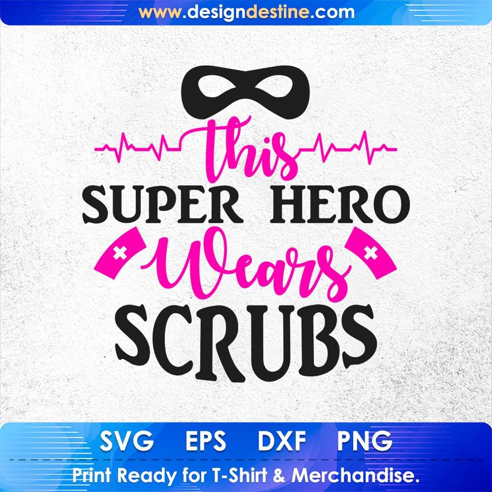 This Super Hero Wears Scrubs Nurse T shirt Design Svg Cutting Printable Files
