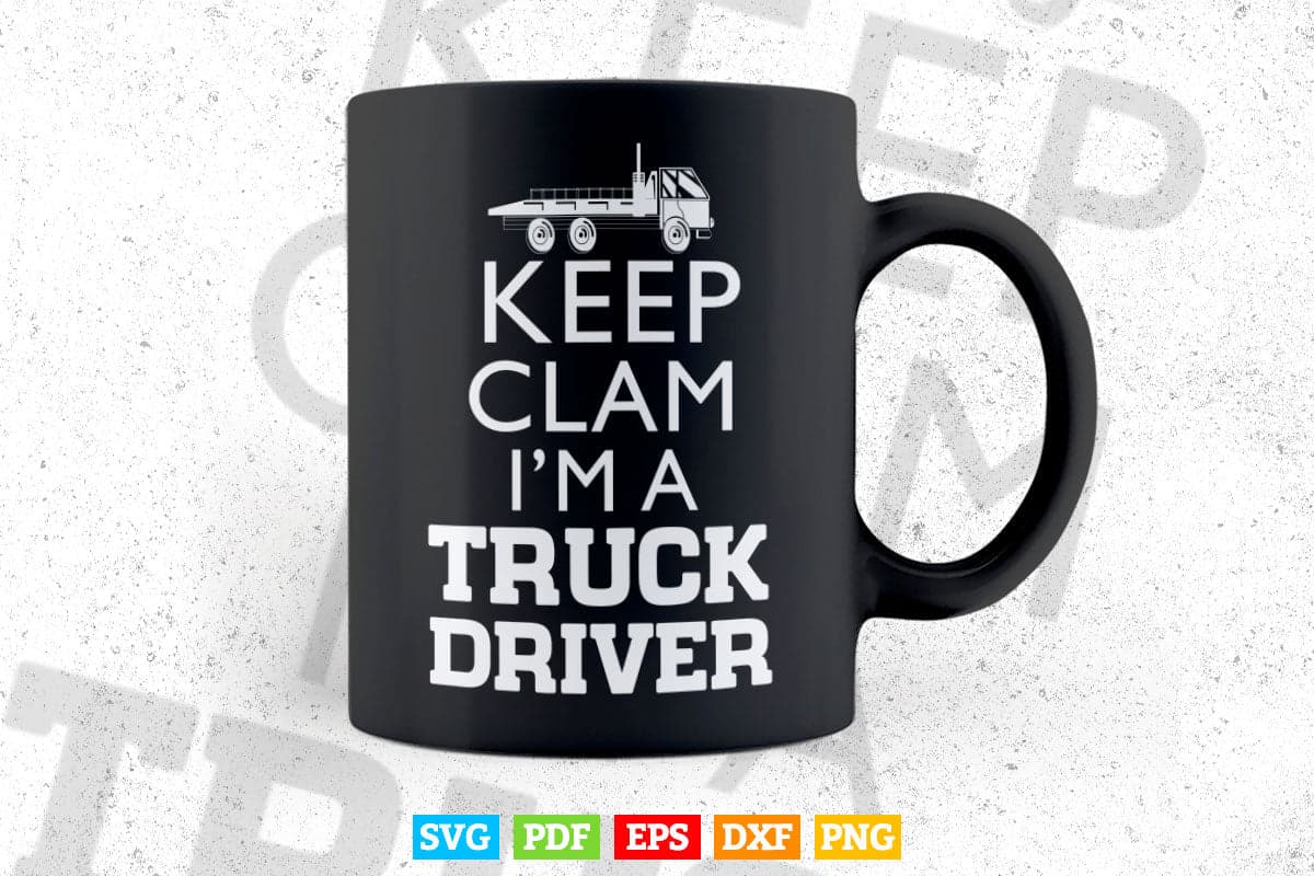 This Wear Keep Calm I'm a Truck Driver Vector T shirt Design Svg Printable Files