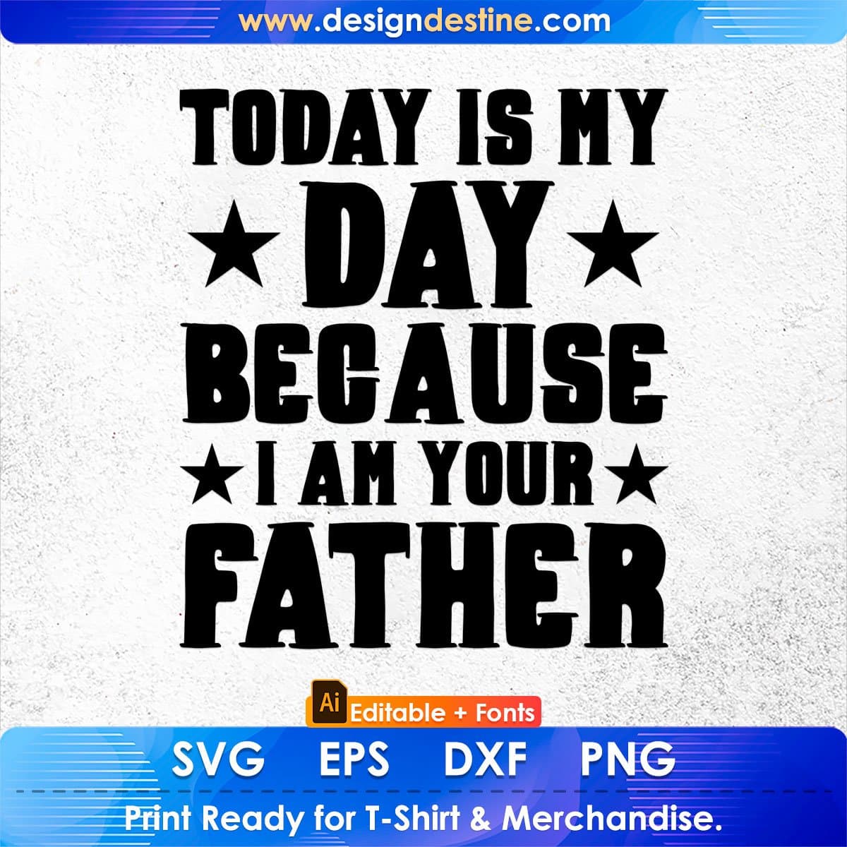 Today is My Day Because I am Your Father's Day Editable T-shirt Design in Ai Svg Printable Files