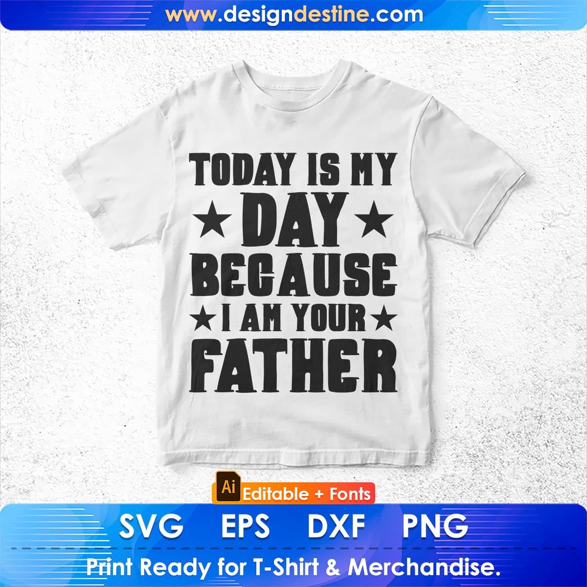 Today is My Day Because I am Your Father's Day Editable T-shirt Design in Ai Svg Printable Files