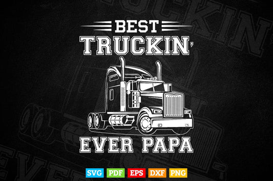 Truck Driver Dad Funny Gift Best Truckin' Papa Ever Vector T shirt Design Svg Printable Files