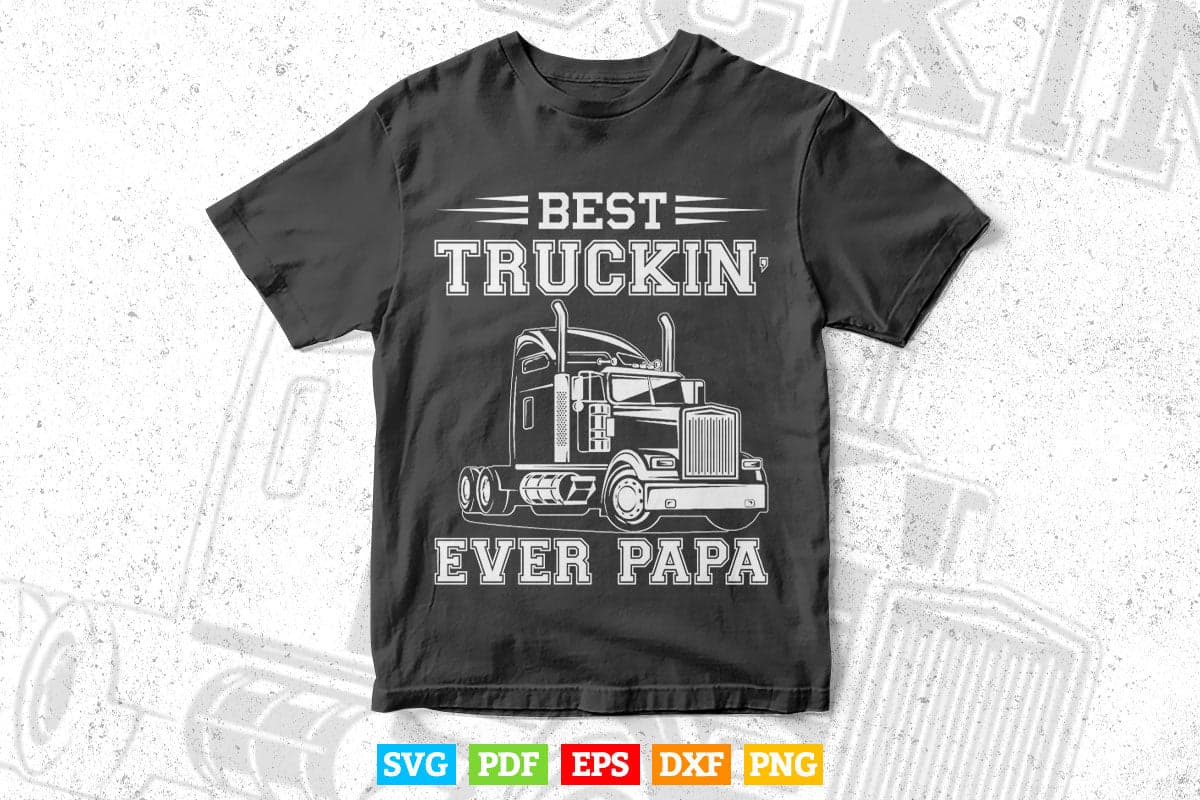 Truck Driver Dad Funny Gift Best Truckin' Papa Ever Vector T shirt Design Svg Printable Files