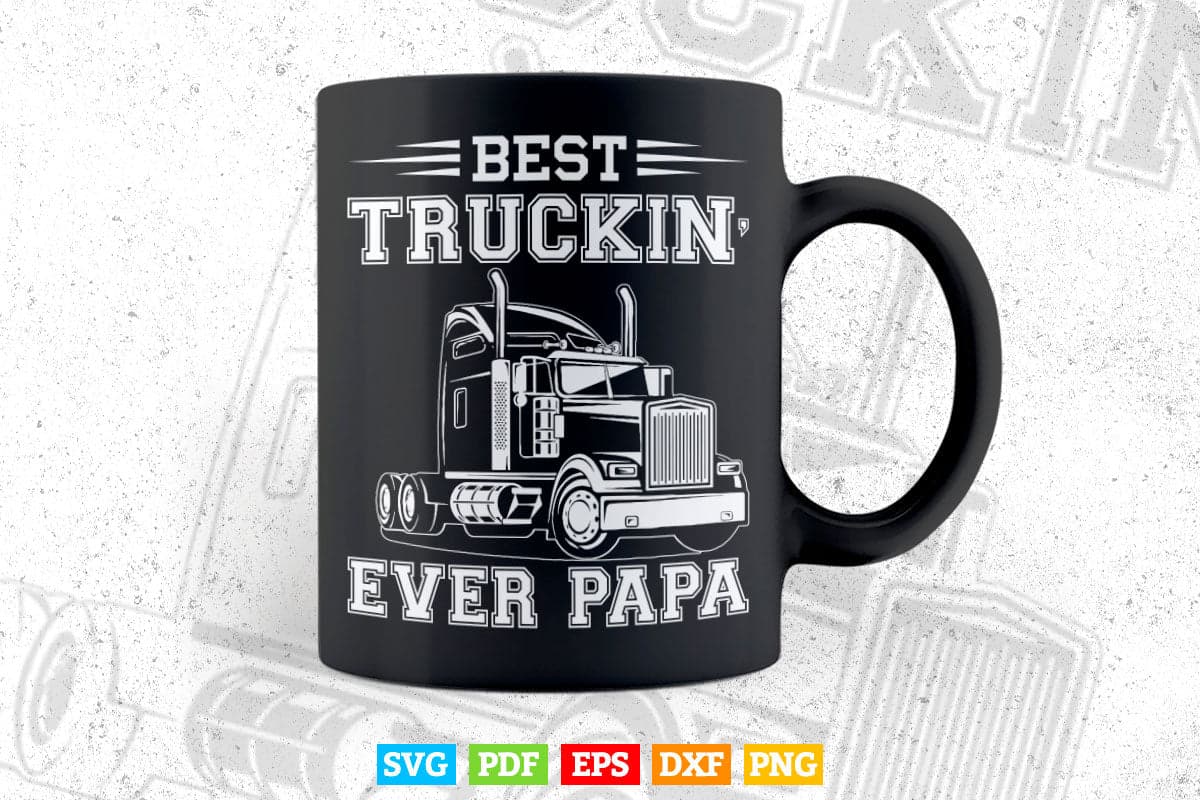 Truck Driver Dad Funny Gift Best Truckin' Papa Ever Vector T shirt Design Svg Printable Files