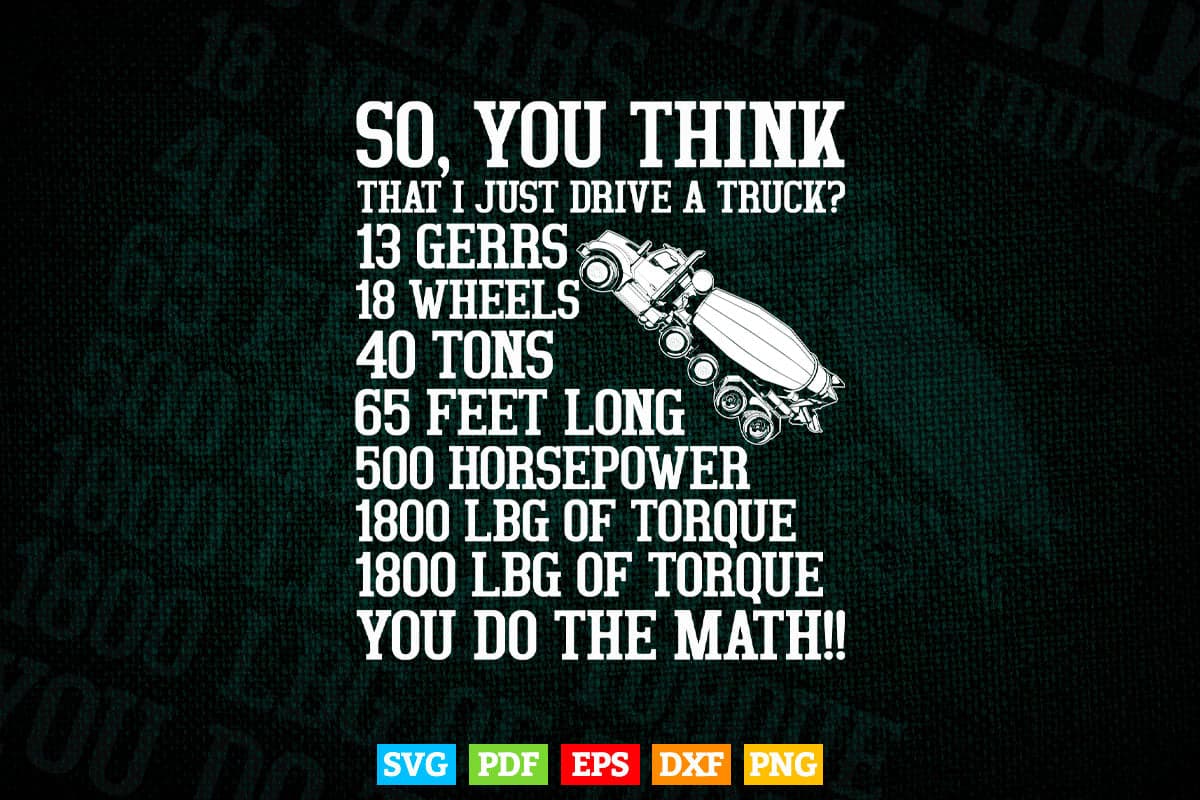 Truck Driver Funny Gift So You Think I Just Drive A Truck Vector T shirt Design Svg Printable Files