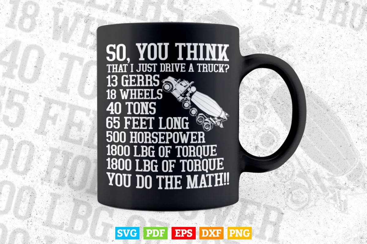Truck Driver Funny Gift So You Think I Just Drive A Truck Vector T shirt Design Svg Printable Files
