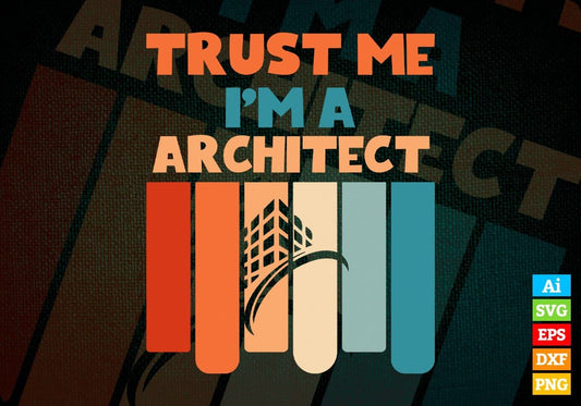 Trust Me I'M A Architect Vintage Editable Vector T-shirt Designs Png Svg Files