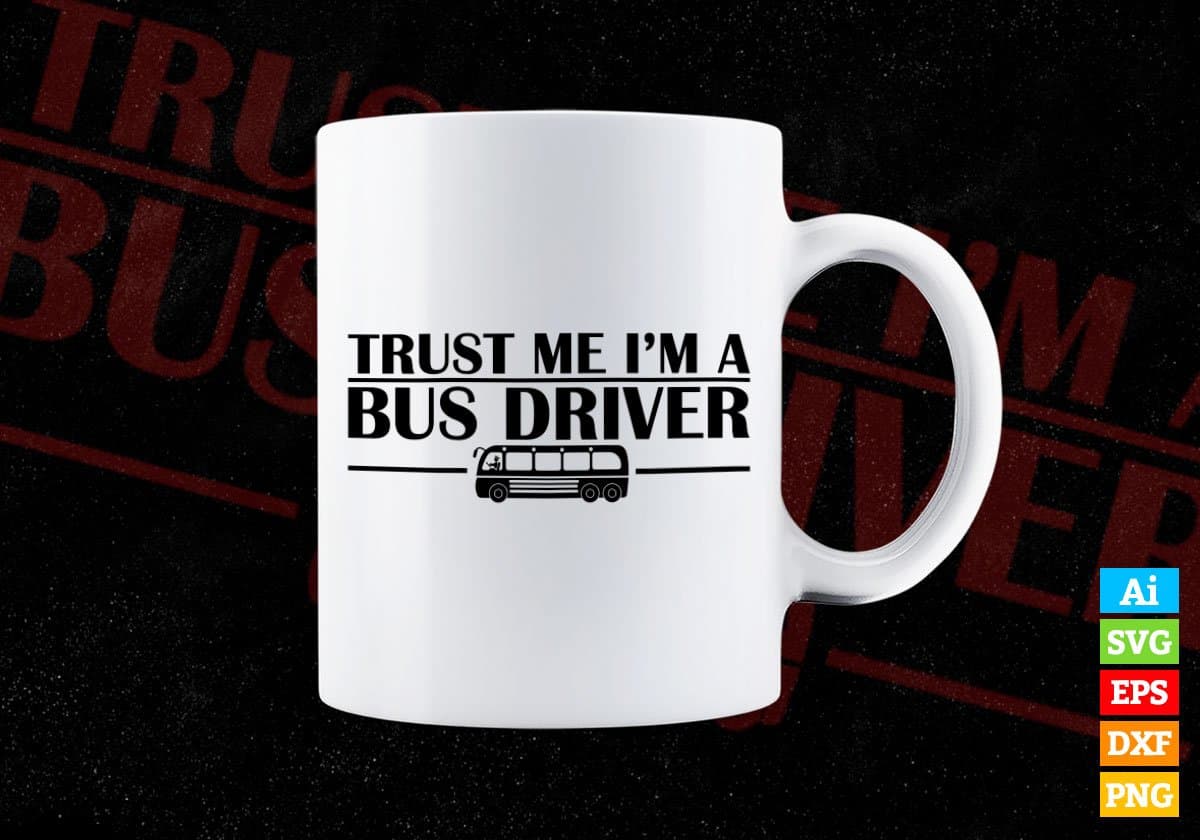 Trust Me I'm A Bus Driver Editable Vector T-shirt Design in Ai Svg Files
