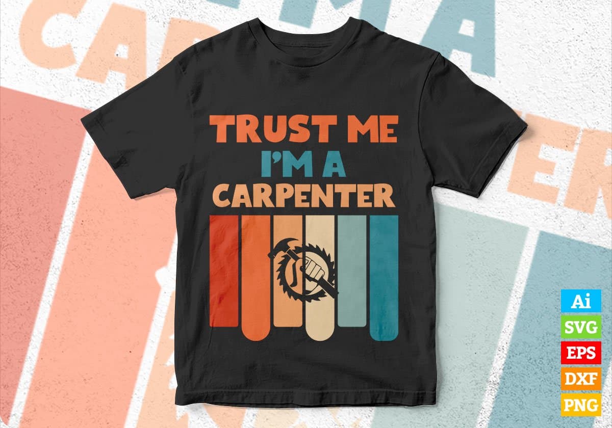 Trust Me I'M A Carpenter Vintage Editable Vector T-shirt Designs Png Svg Files