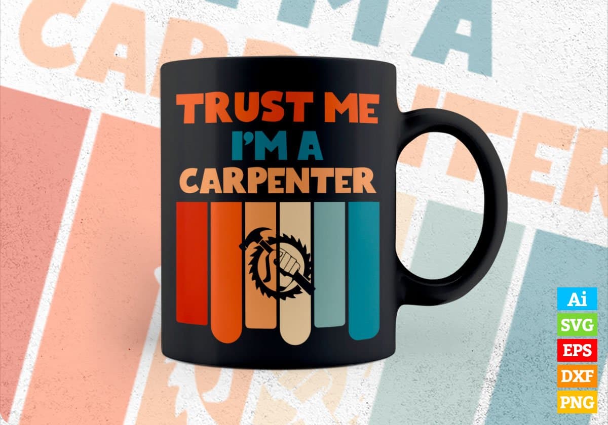 Trust Me I'M A Carpenter Vintage Editable Vector T-shirt Designs Png Svg Files
