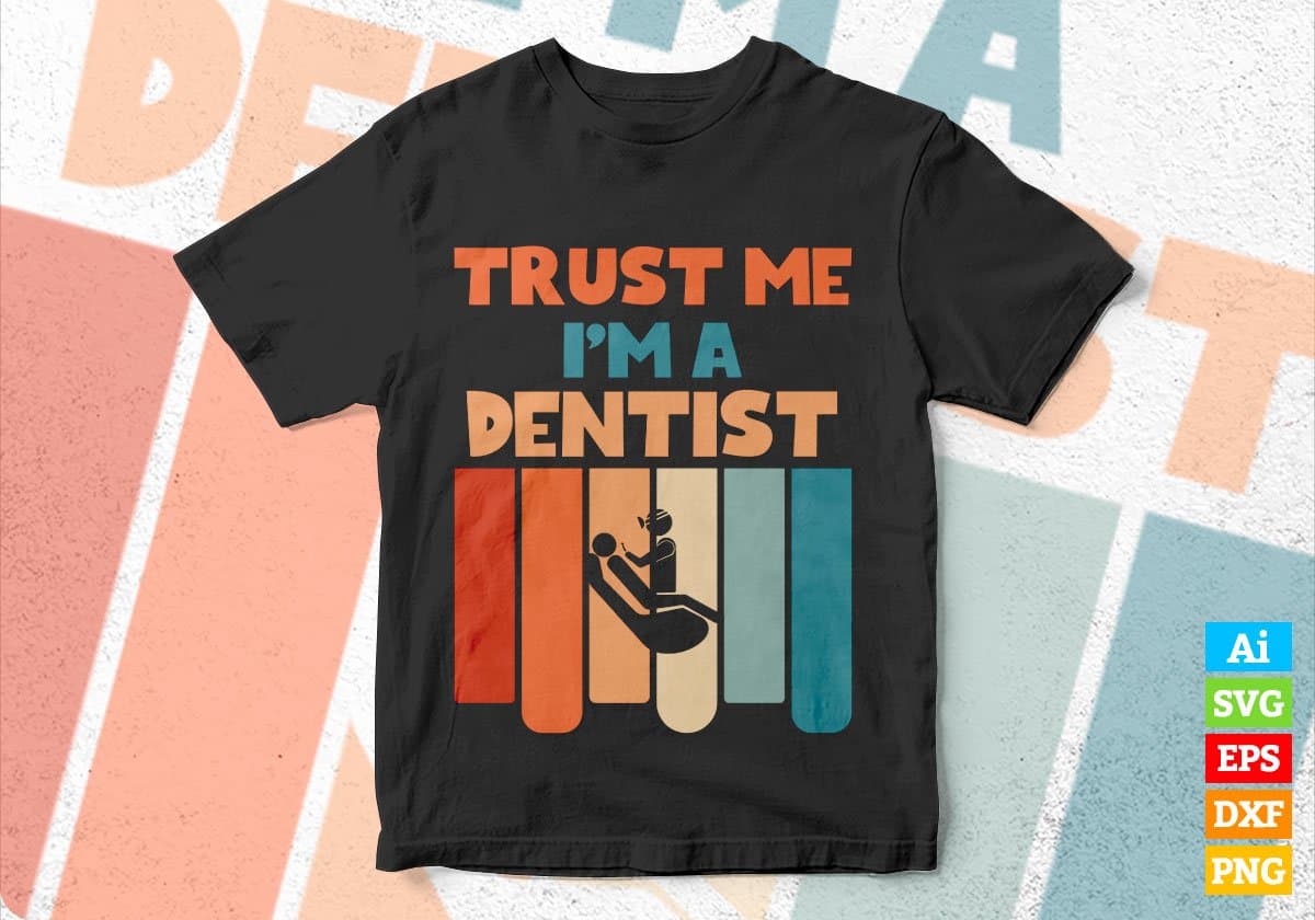 Trust Me I'M A Dentist Vintage Editable Vector T-shirt Designs Png Svg Files
