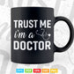 Trust Me I'm a Doctor Funny Medical Doctor Day Svg Png Files.