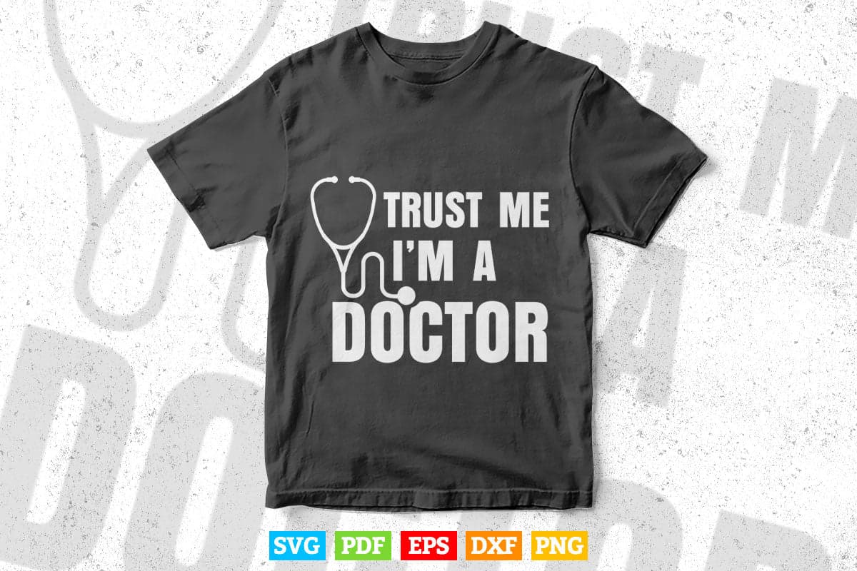 Trust Me I'm a Doctor Funny Medical Doctor Gifts Svg Png Files.