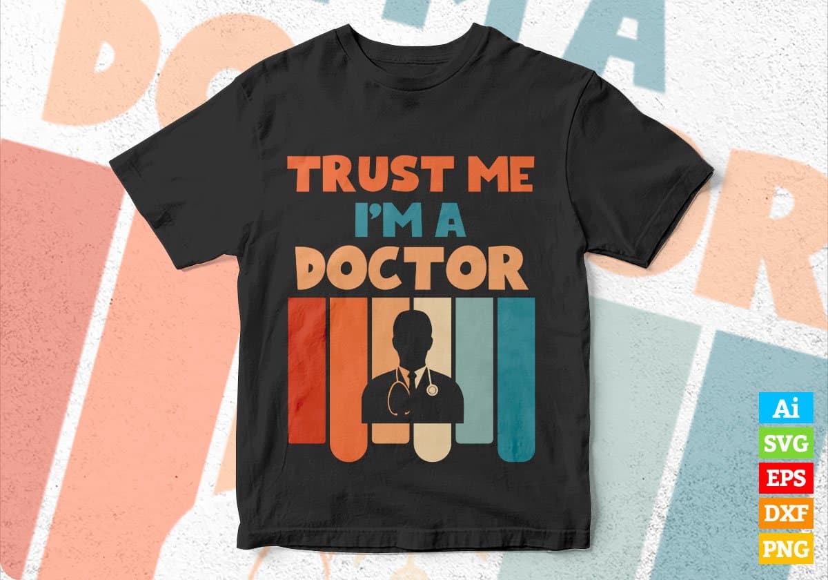 Trust Me I'M A Doctor Vintage Editable Vector T-shirt Designs Png Svg Files