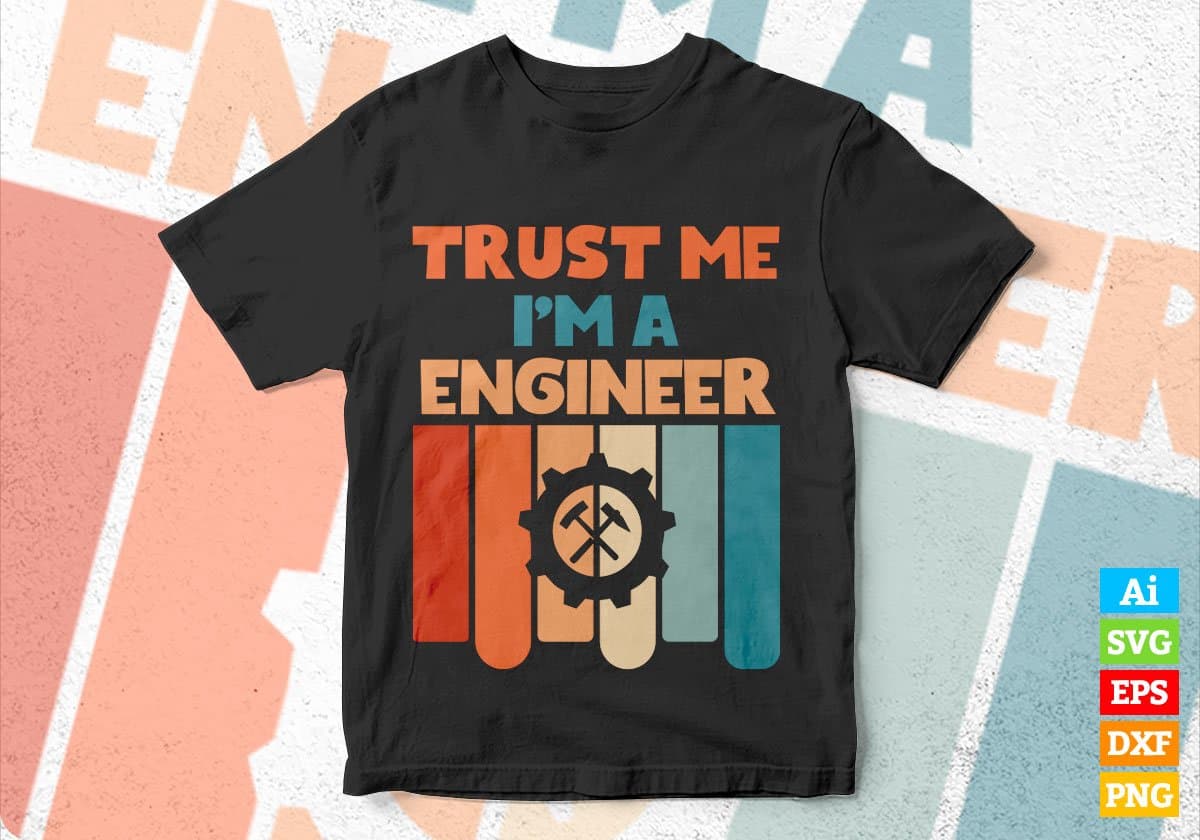Trust Me I'M A Engineer Vintage Editable Vector T-shirt Designs Png Svg Files
