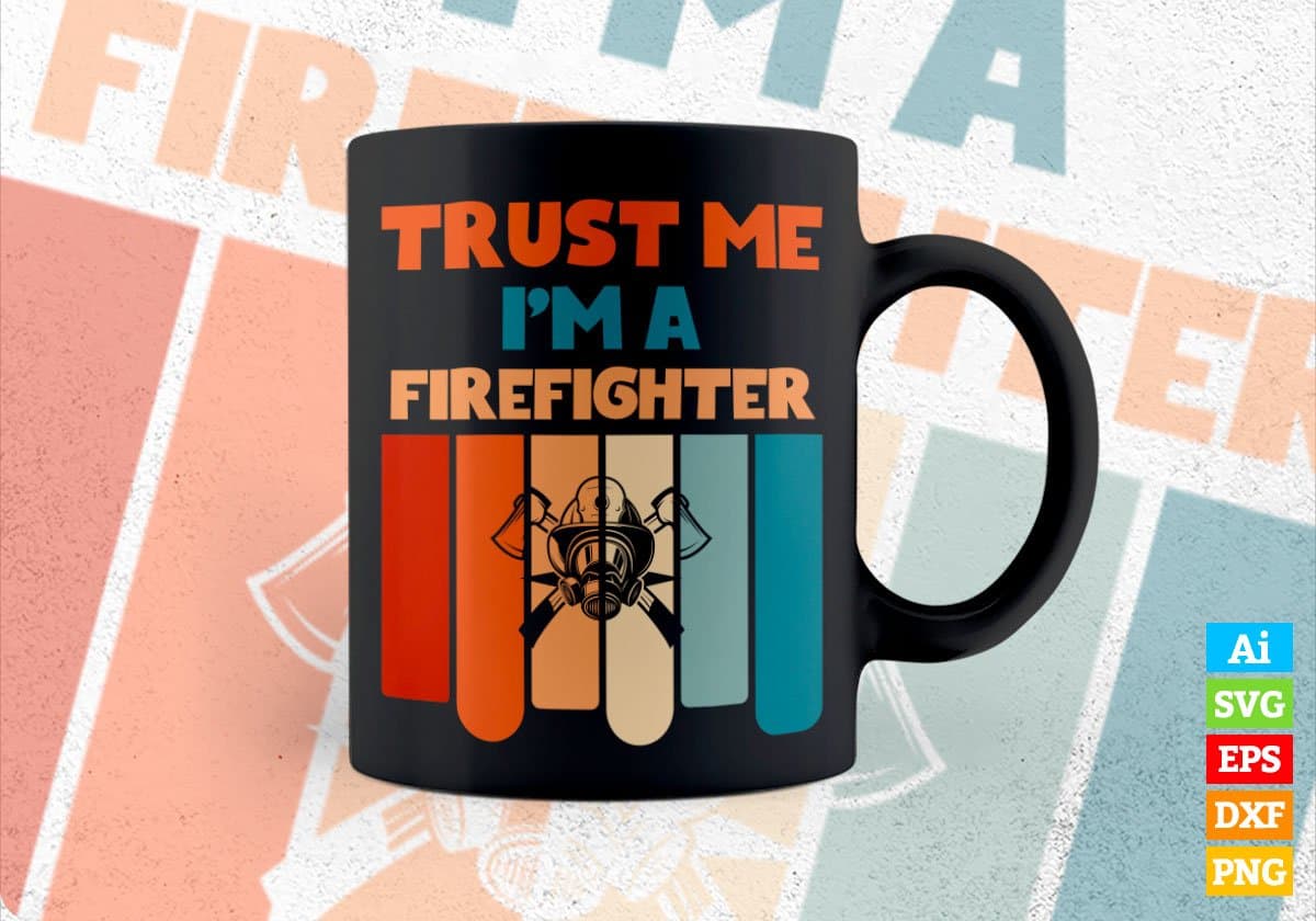 Trust Me I'M A Firefighter Vintage Editable Vector T-shirt Designs Png Svg Files