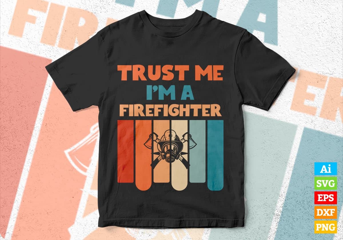 Trust Me I'M A Firefighter Vintage Editable Vector T-shirt Designs Png Svg Files