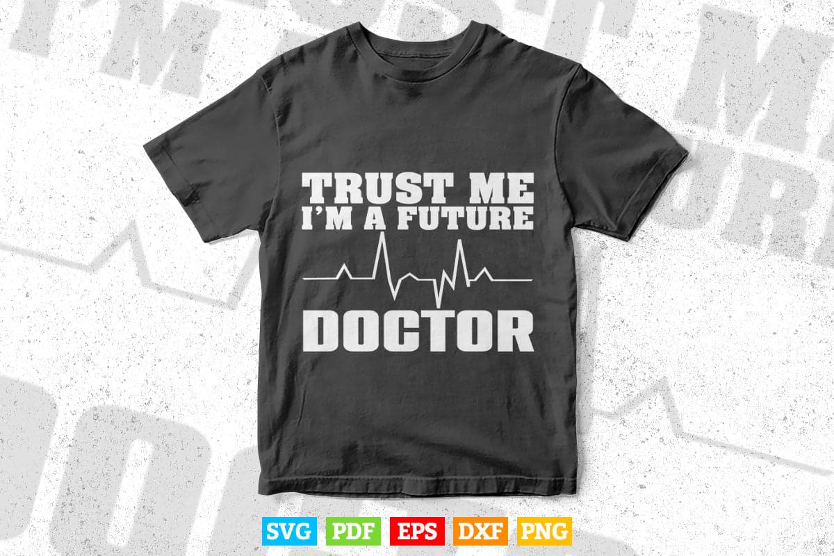 Trust Me I'm a Future Doctor Funny Medical School Svg Png Files.