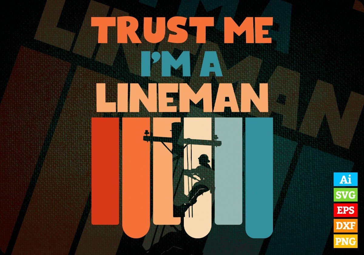 Trust Me I'M A Lineman Vintage Editable Vector T-shirt Designs Png Svg Files