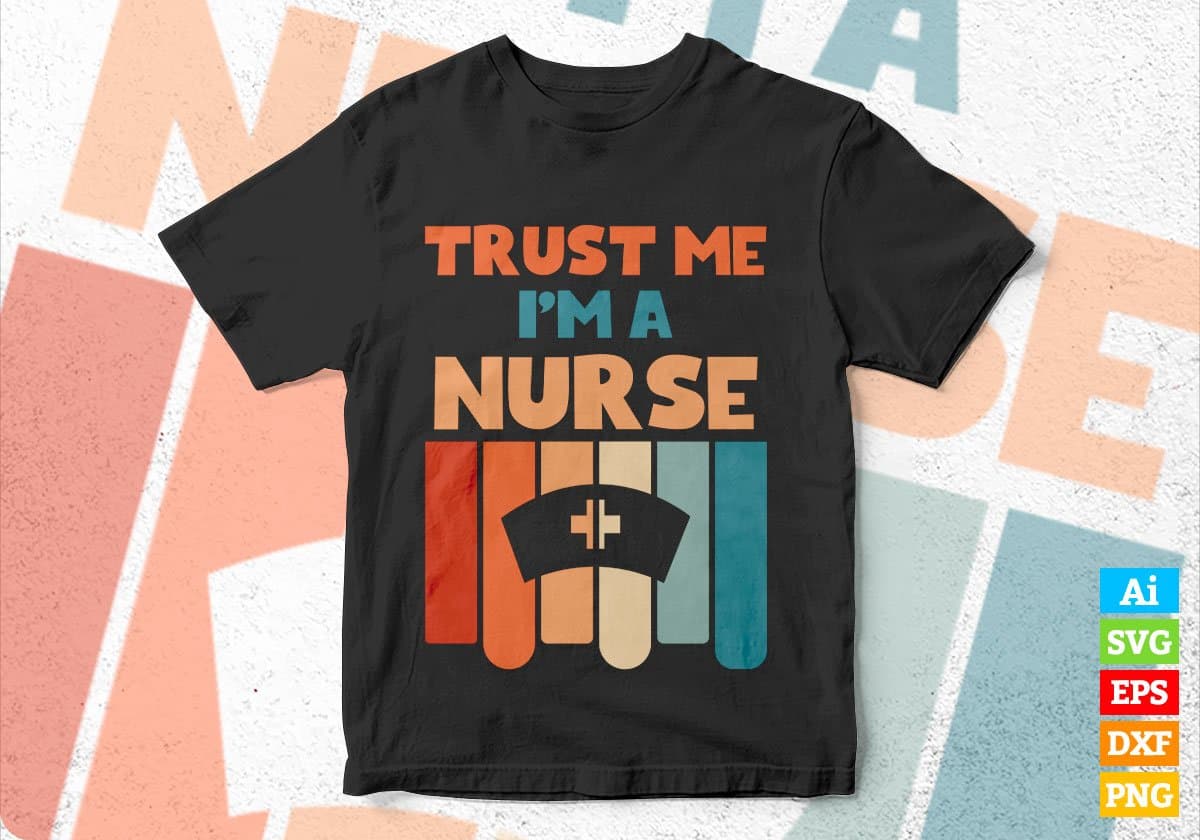 Trust Me I'M A Nurse Vintage Editable Vector T-shirt Designs Png Svg Files