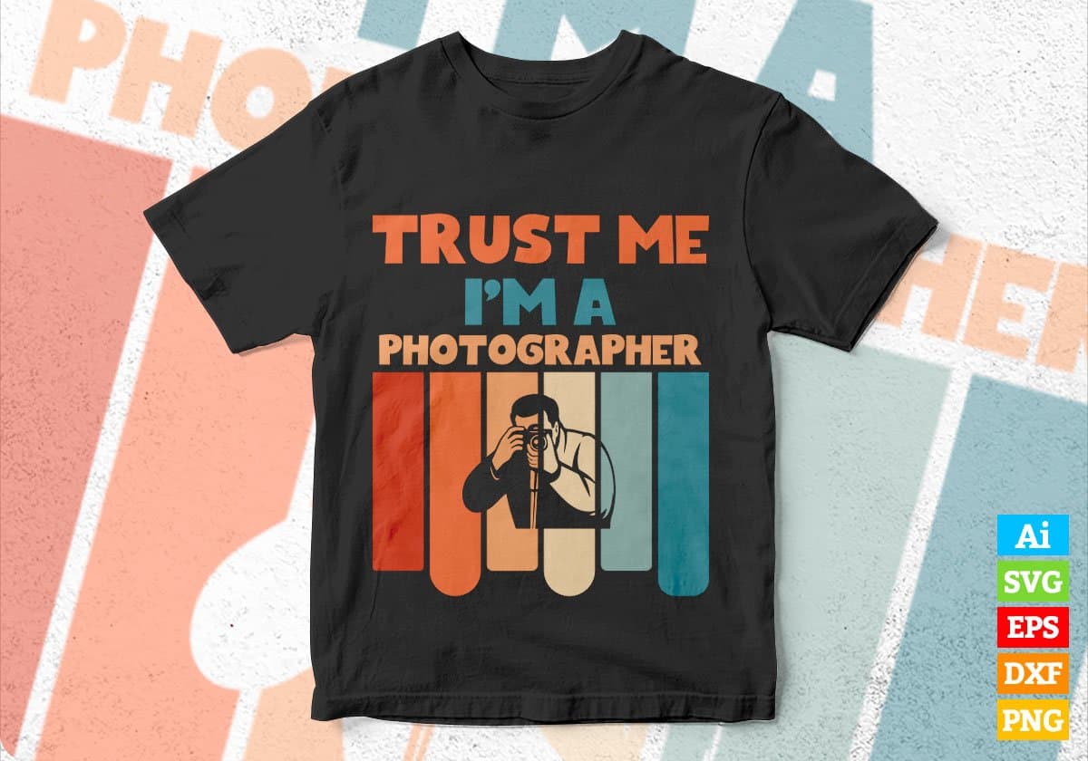 Trust Me I'M A Photographer Vintage Editable Vector T-shirt Designs Png Svg Files
