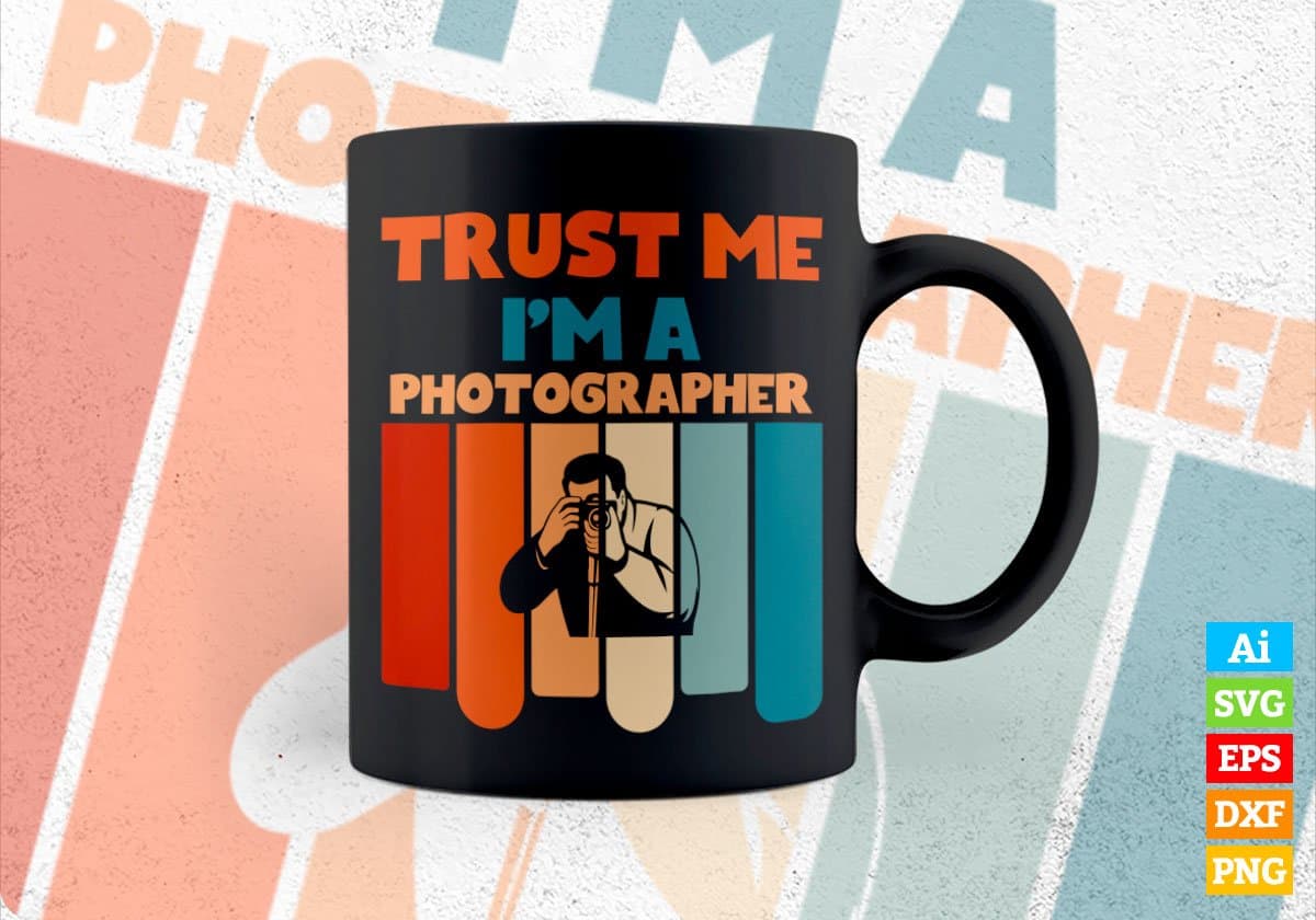 Trust Me I'M A Photographer Vintage Editable Vector T-shirt Designs Png Svg Files