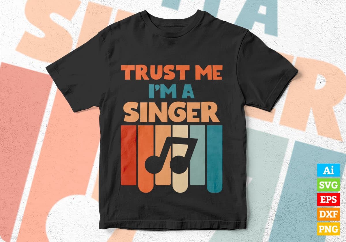 Trust Me I'M A Singer Vintage Editable Vector T-shirt Designs Png Svg Files