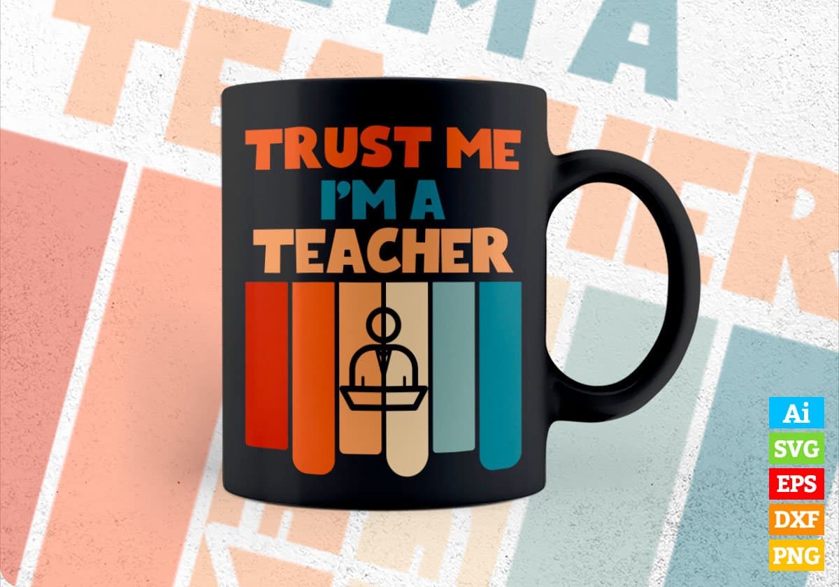 Trust Me I'M A Teacher Vintage Editable Vector T-shirt Designs Png Svg Files